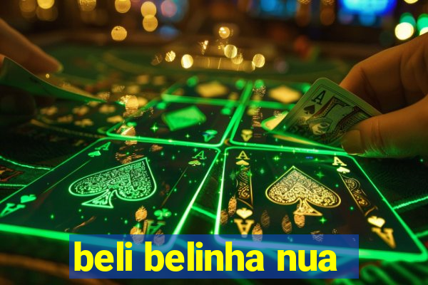 beli belinha nua